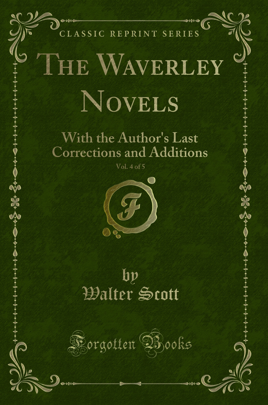 The Waverley Novels, Vol. 4 of 5: With the Author's Last Corrections and Additions (Classic Reprint)