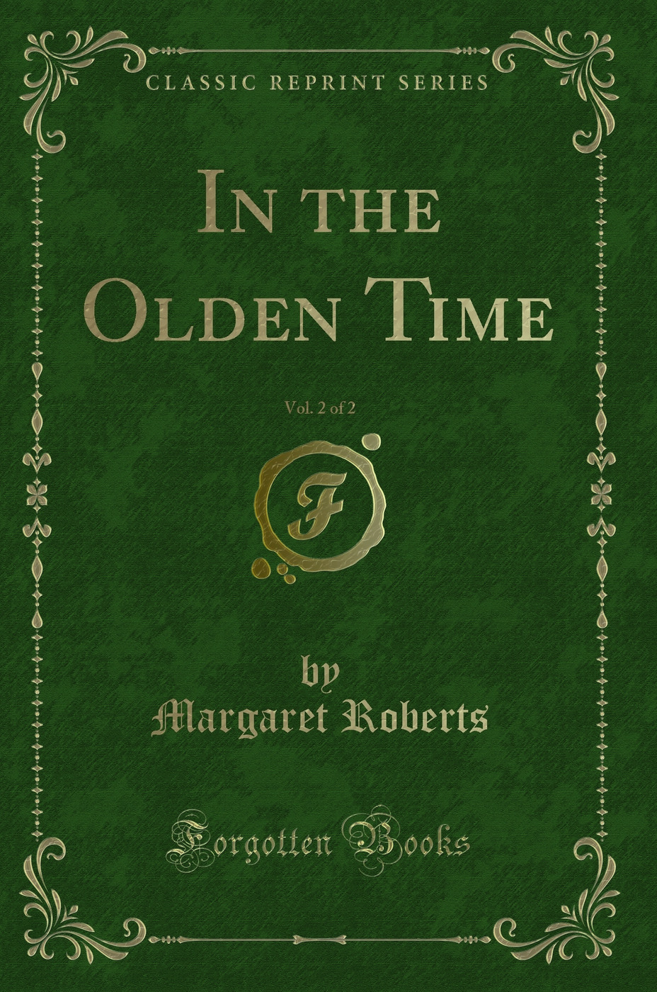 In the Olden Time, Vol. 2 of 2 (Classic Reprint)