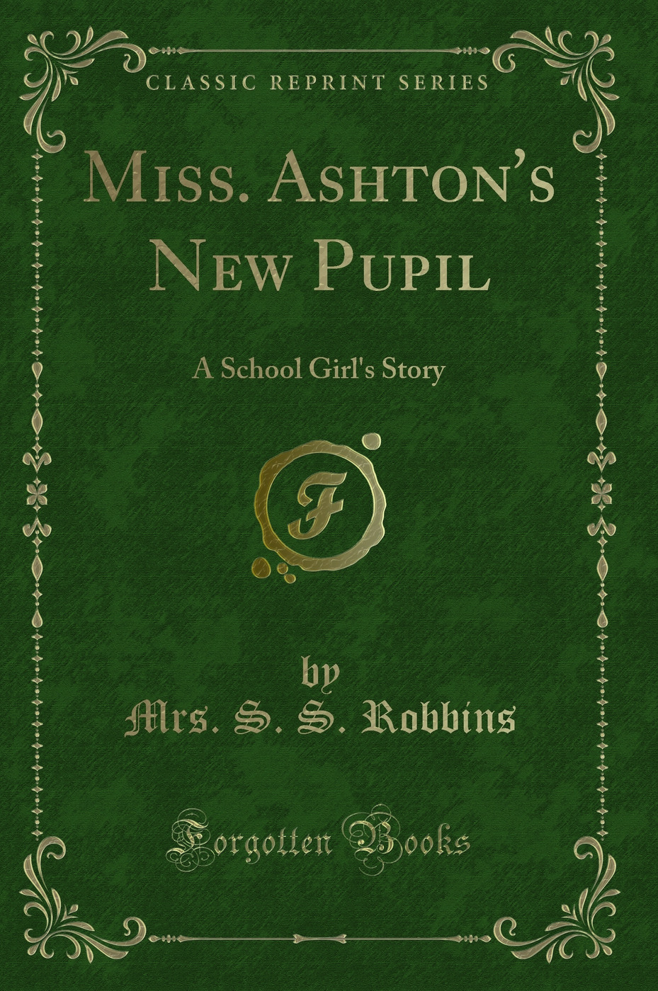 Miss. Ashton's New Pupil: A School Girl's Story (Classic Reprint)