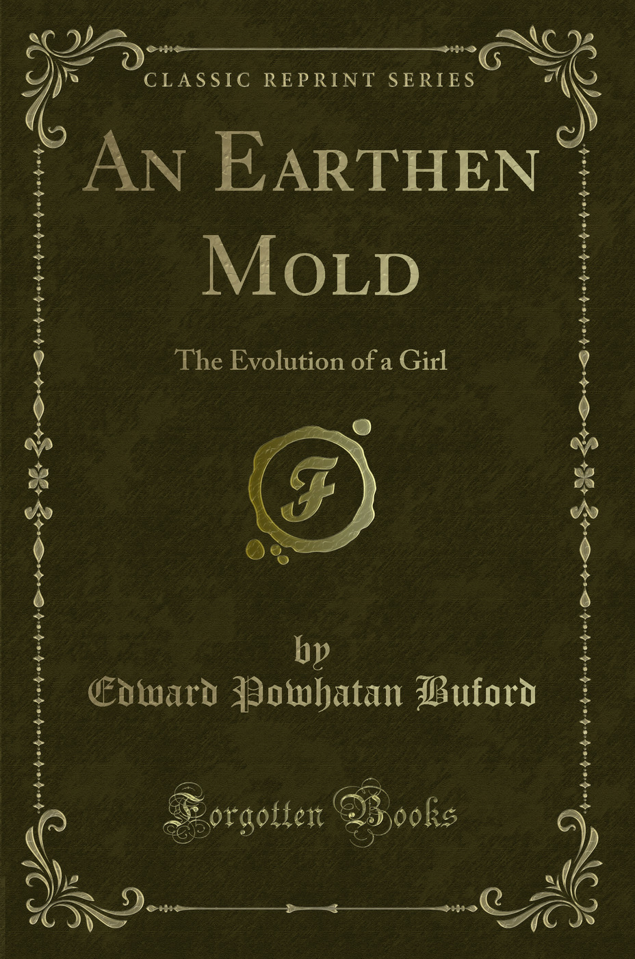 An Earthen Mold: The Evolution of a Girl (Classic Reprint)