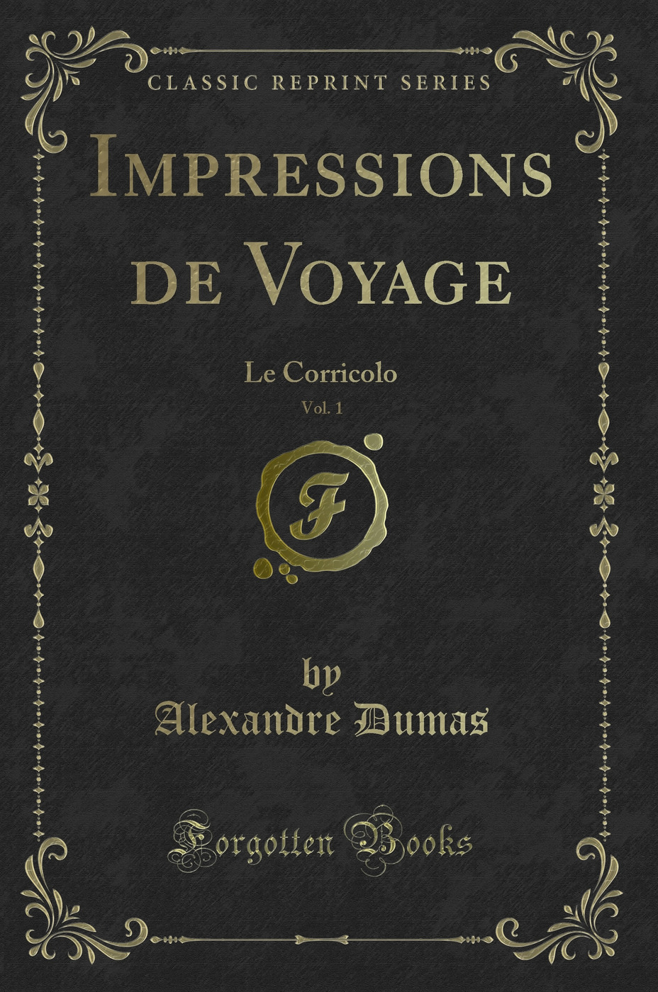 Impressions de Voyage, Vol. 1: Le Corricolo (Classic Reprint)
