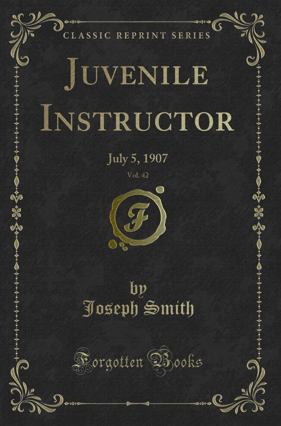 Juvenile Instructor, Vol. 42: July 5, 1907 (Classic Reprint)