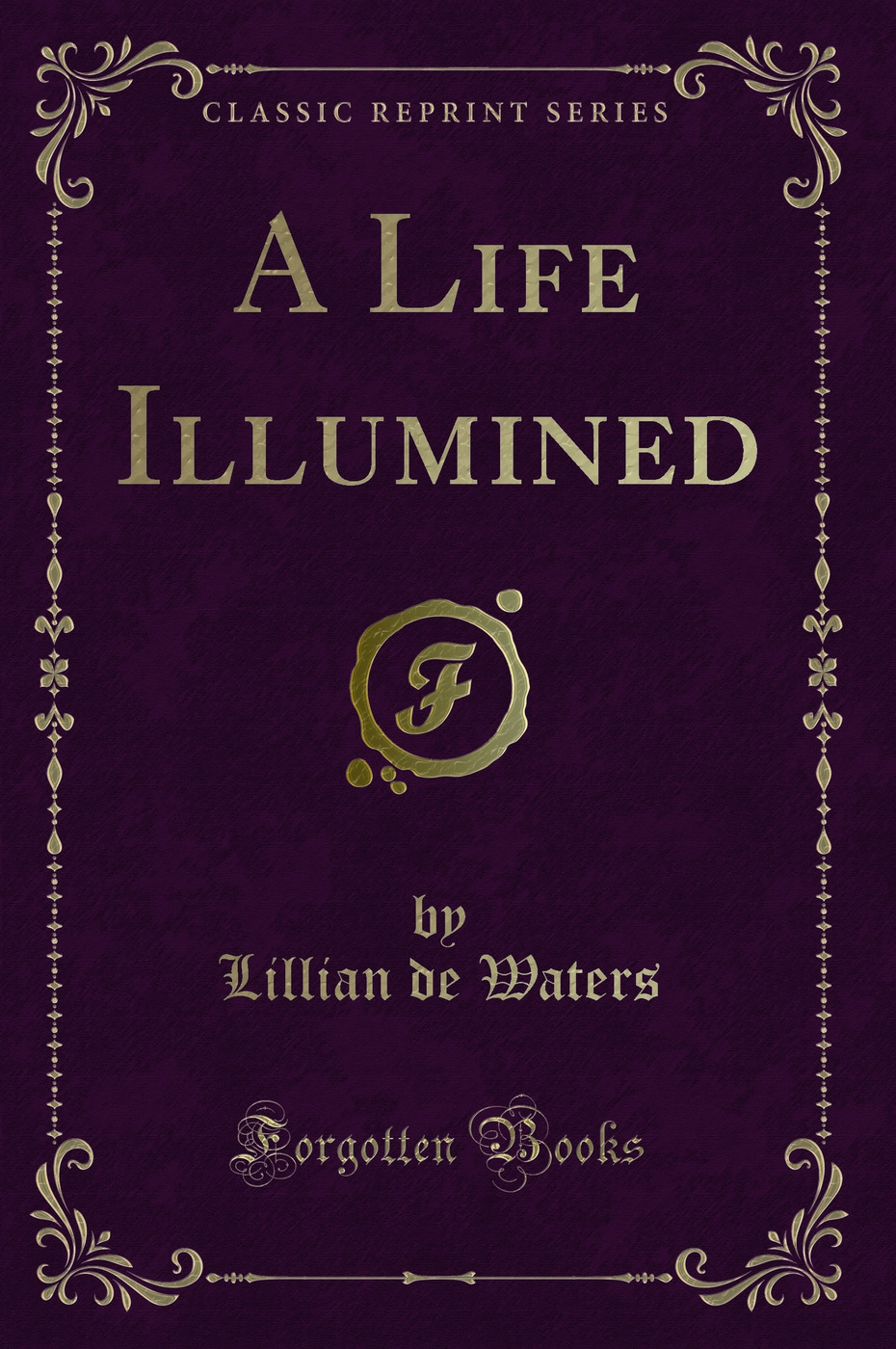 A Life Illumined (Classic Reprint)