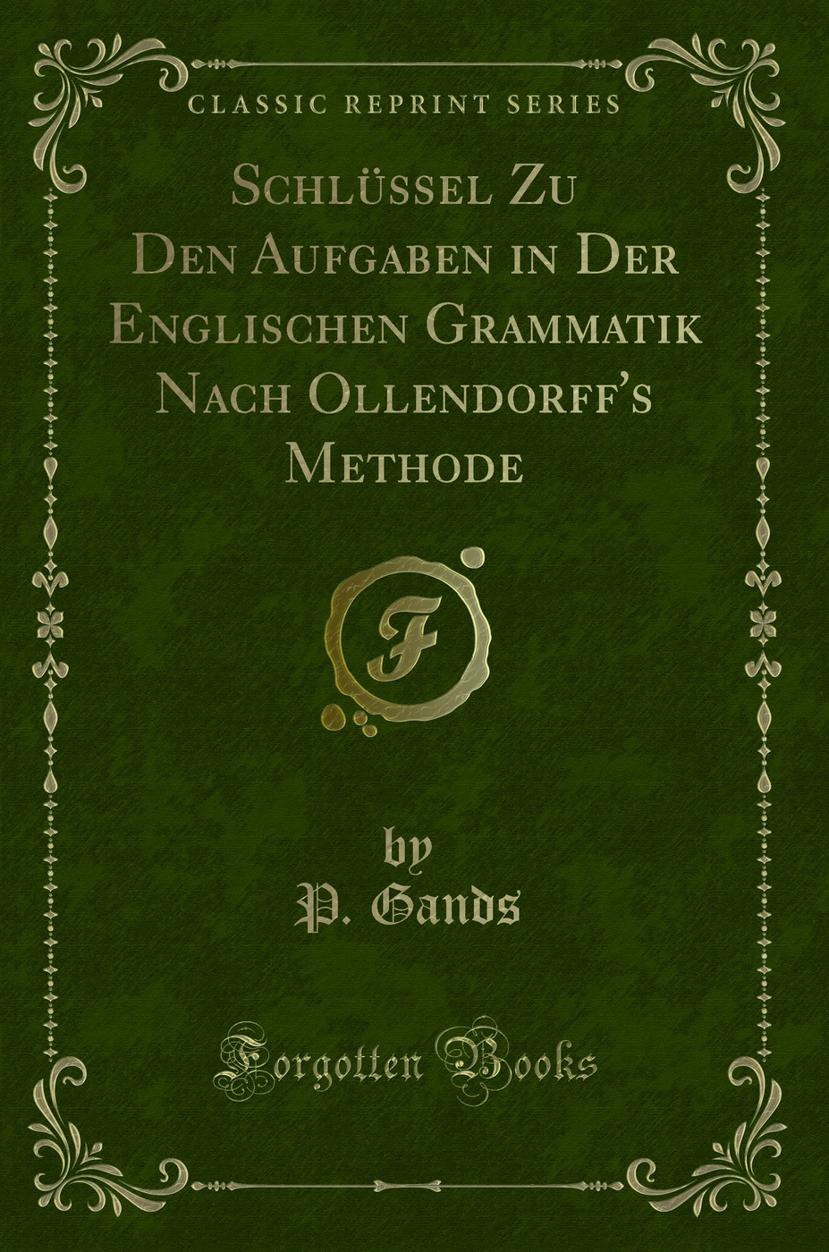Schlüssel Zu Den Aufgaben in Der Englischen Grammatik Nach Ollendorff's Methode (Classic Reprint)