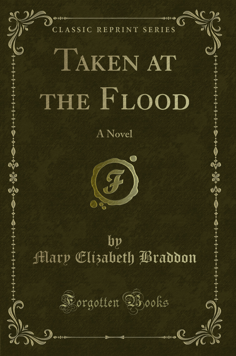 Taken at the Flood: A Novel (Classic Reprint)