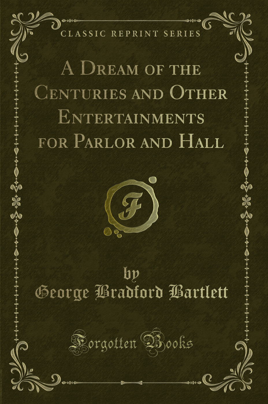 A Dream of the Centuries and Other Entertainments for Parlor and Hall (Classic Reprint)