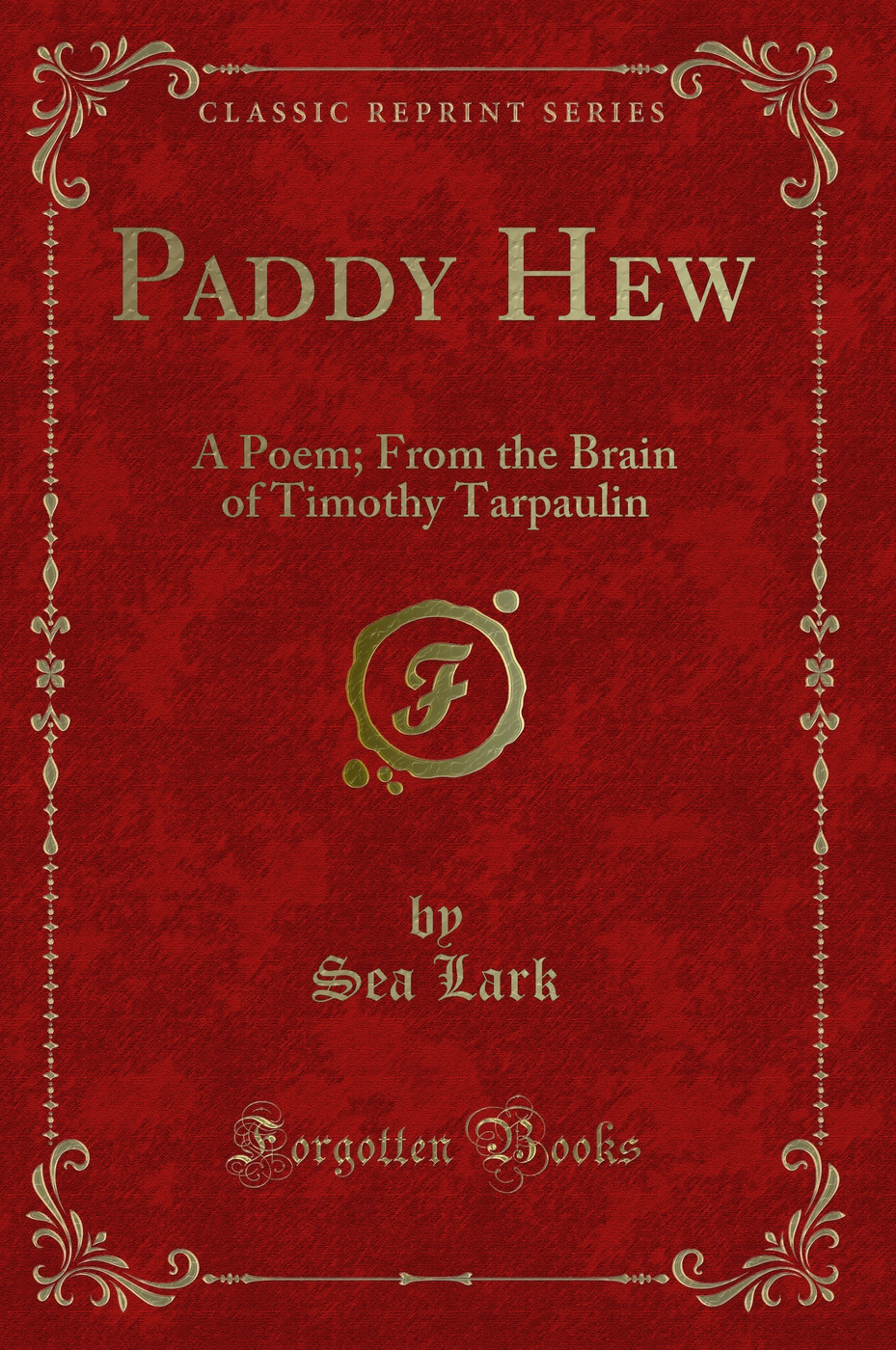 Paddy Hew: A Poem; From the Brain of Timothy Tarpaulin (Classic Reprint)