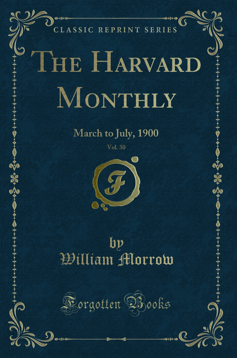 The Harvard Monthly, Vol. 30: March to July, 1900 (Classic Reprint)