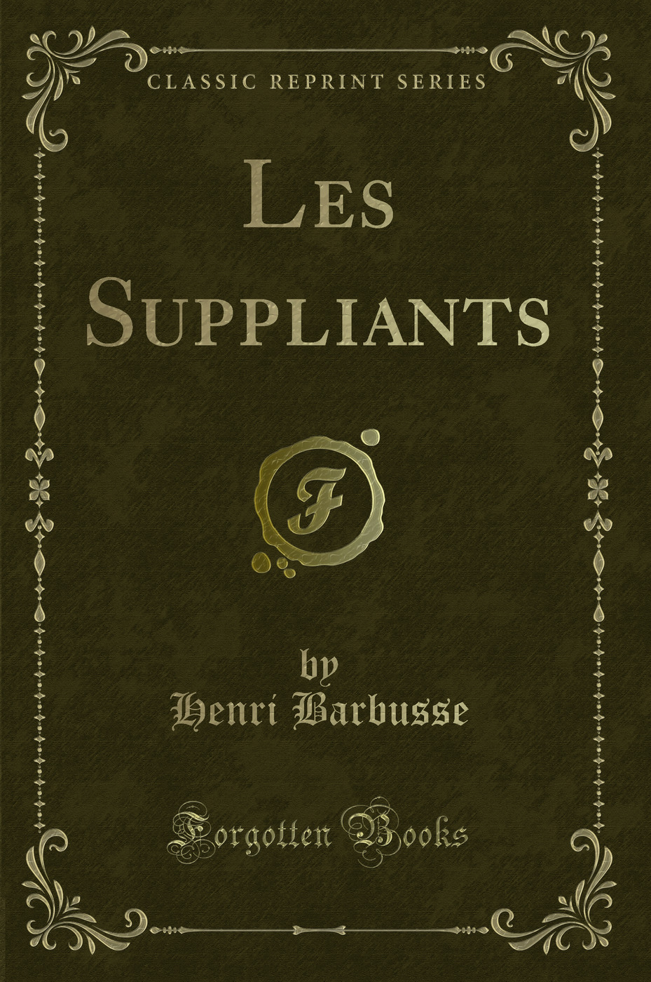 Les Suppliants (Classic Reprint)