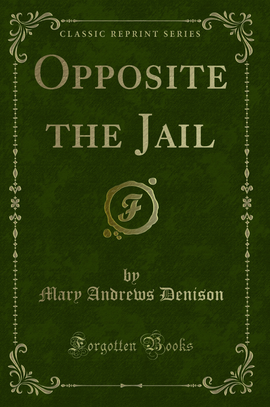 Opposite the Jail (Classic Reprint)
