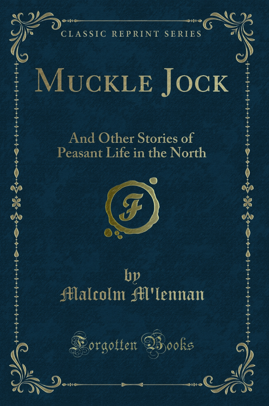 Muckle Jock: And Other Stories of Peasant Life in the North (Classic Reprint)