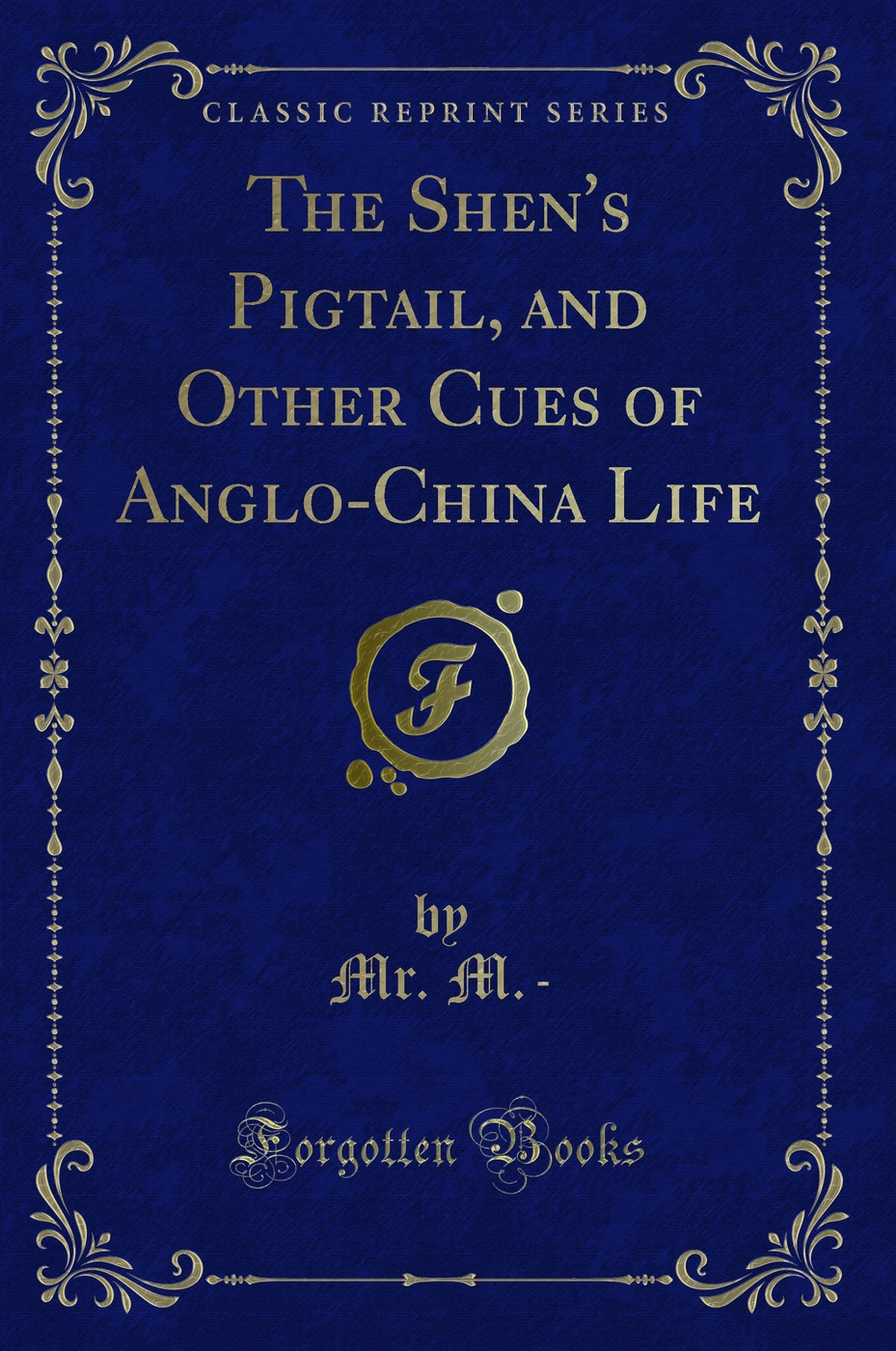 The Shen's Pigtail, and Other Cues of Anglo-China Life (Classic Reprint)