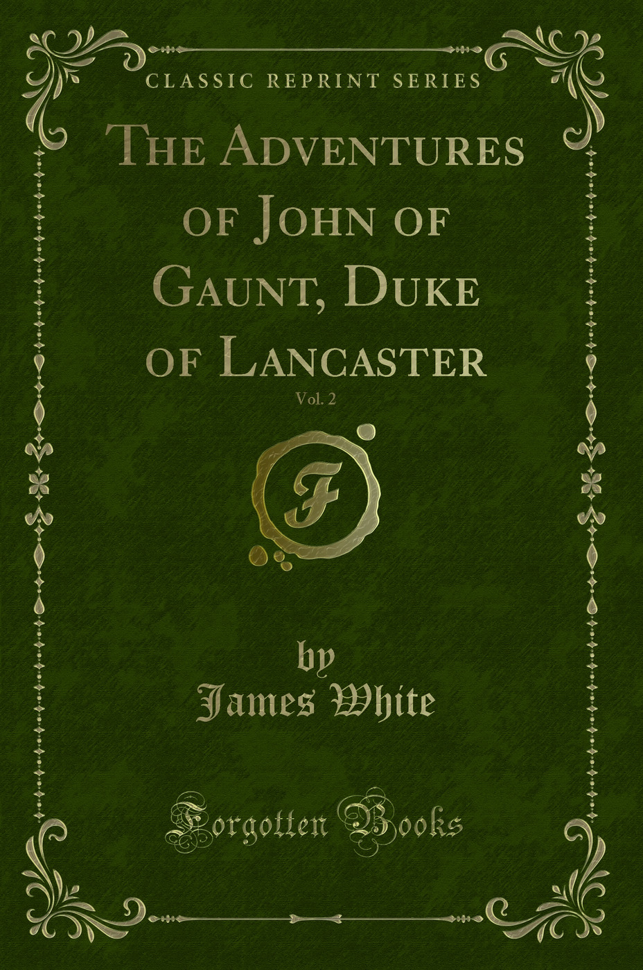 The Adventures of John of Gaunt, Duke of Lancaster, Vol. 2 (Classic Reprint)