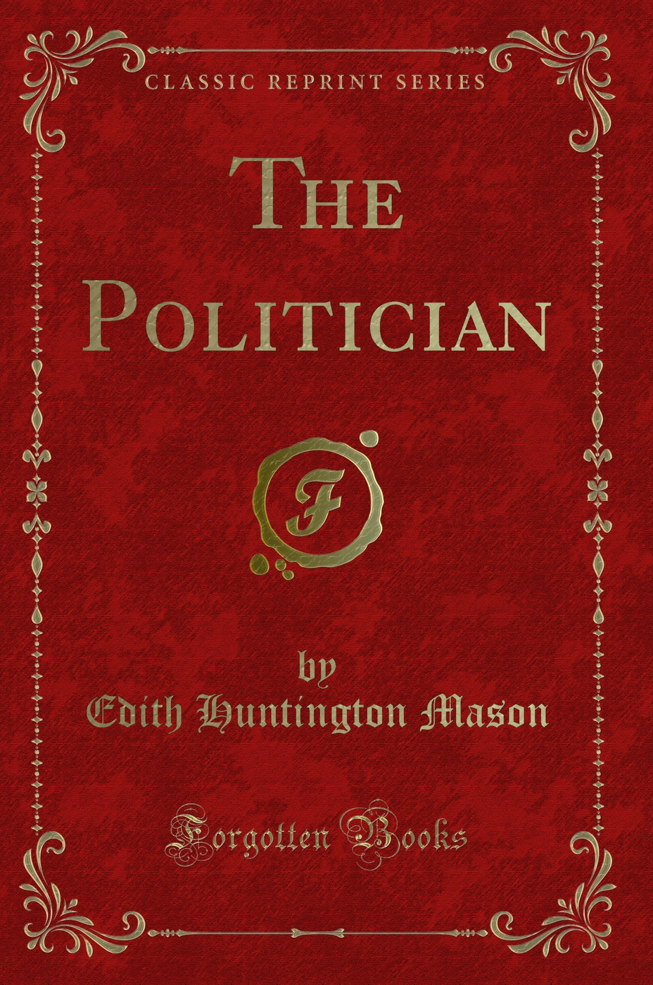 The Politician (Classic Reprint)
