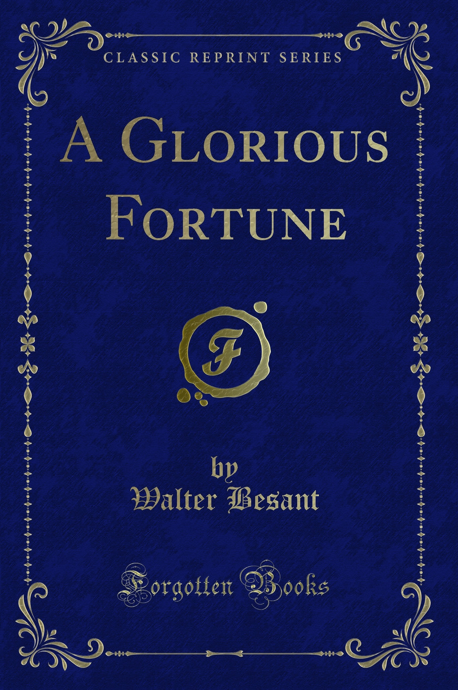 A Glorious Fortune (Classic Reprint)