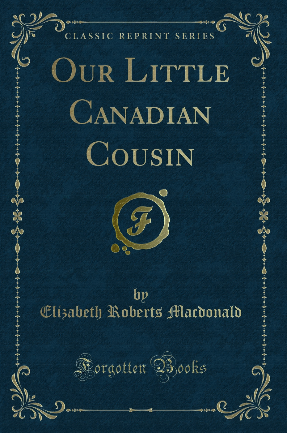 Our Little Canadian Cousin (Classic Reprint)