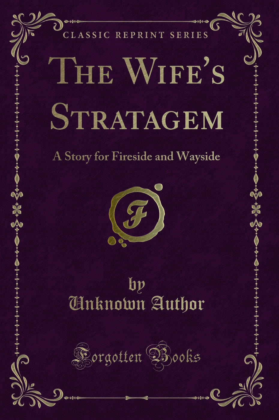 The Wife's Stratagem: A Story for Fireside and Wayside (Classic Reprint)