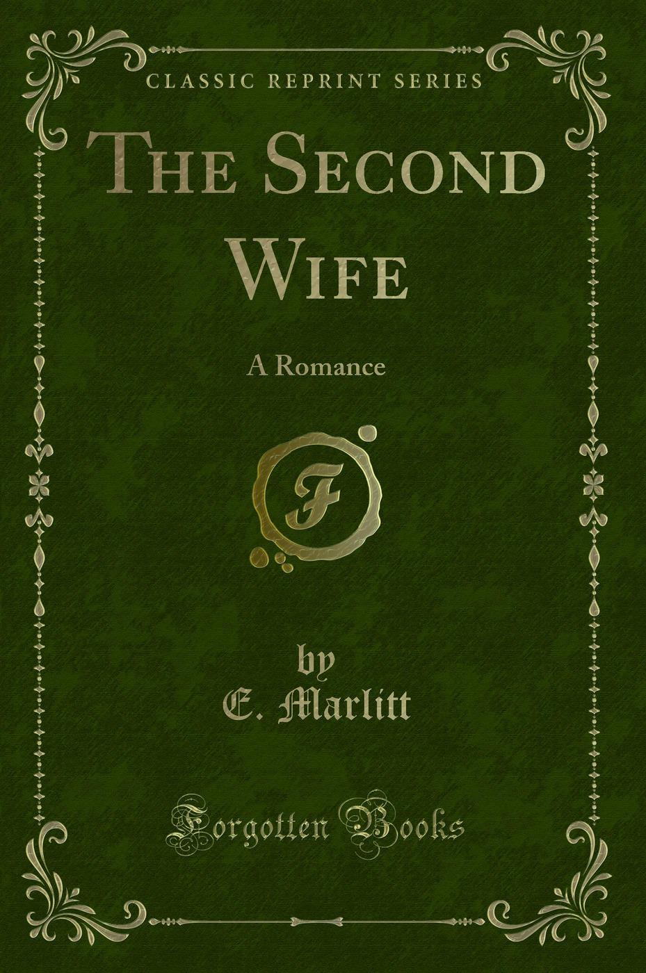 The Second Wife: A Romance (Classic Reprint)