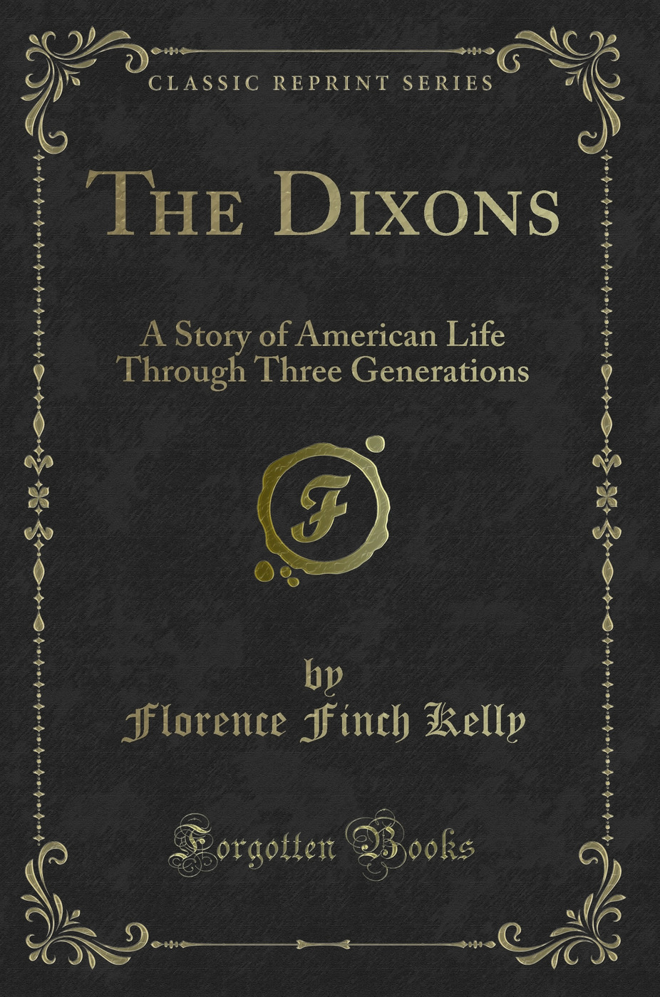 The Dixons: A Story of American Life Through Three Generations (Classic Reprint)