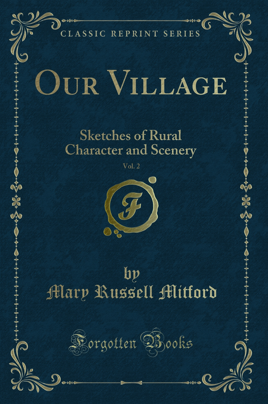 Our Village, Vol. 2: Sketches of Rural Character and Scenery (Classic Reprint)