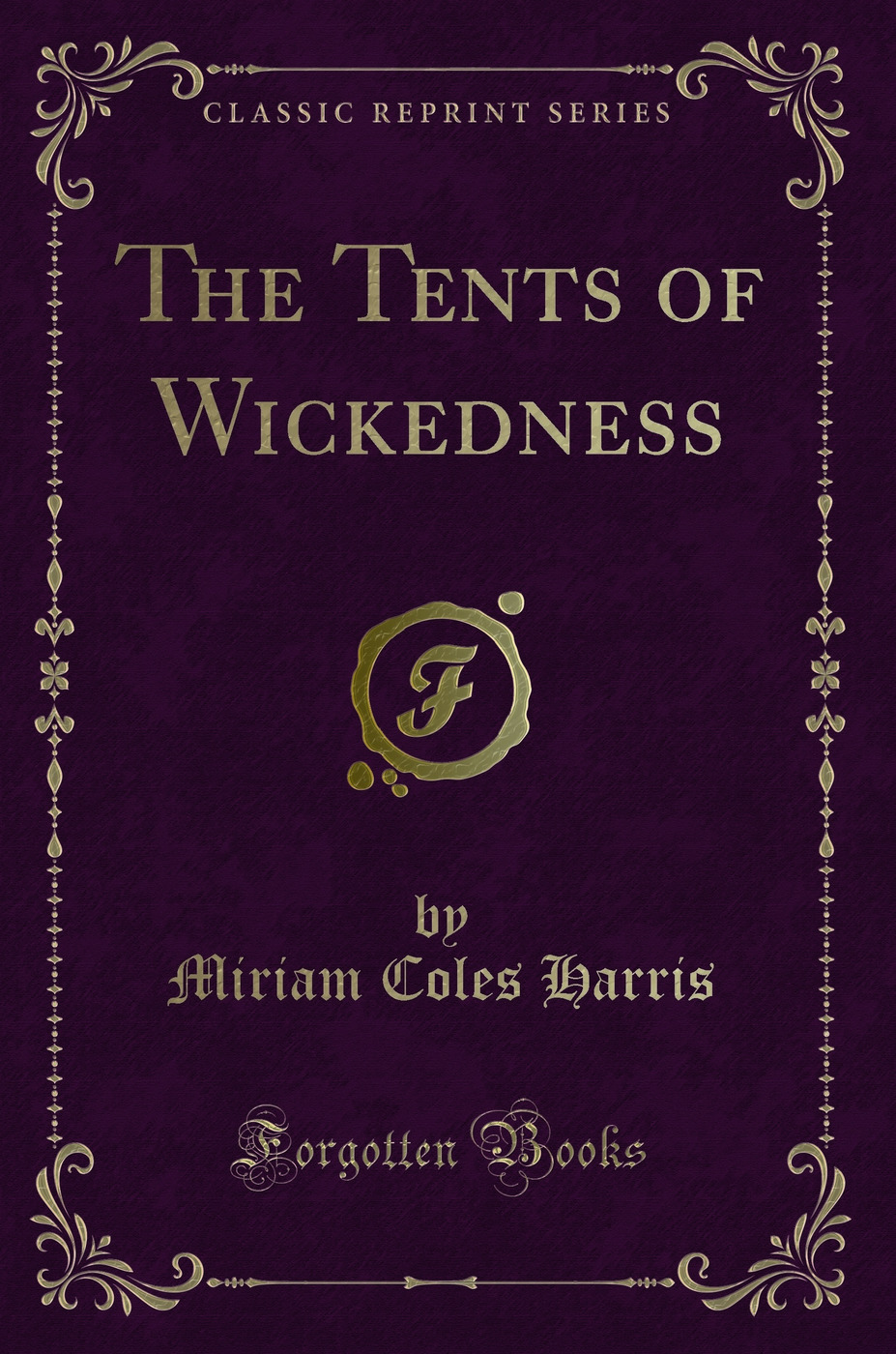 The Tents of Wickedness (Classic Reprint)
