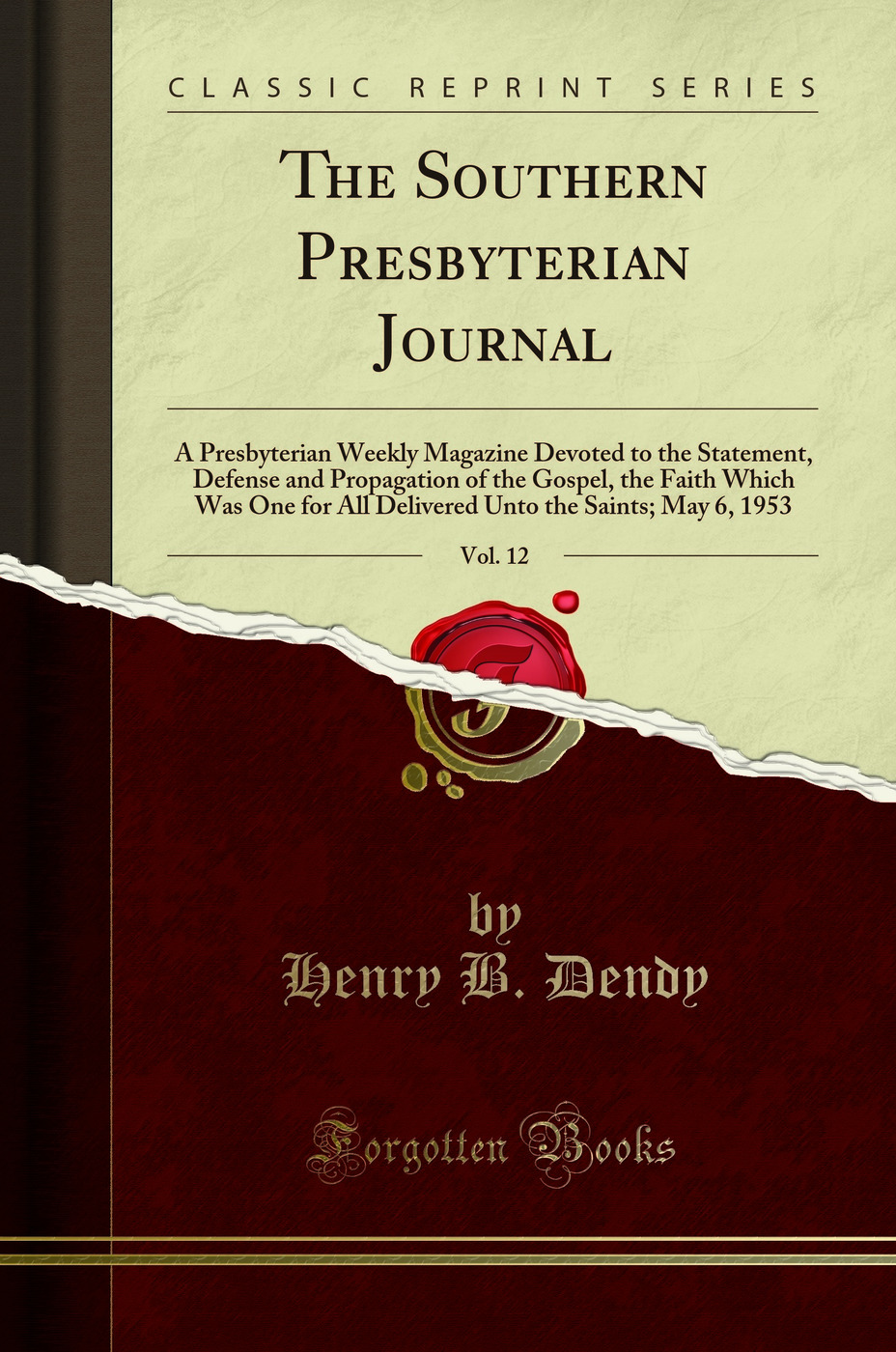 The Southern Presbyterian Journal, Vol. 12: A Presbyterian Weekly Magazine Devoted to the Statement, Defense and Propagation of the Gospel, the Faith Which Was One for All Delivered Unto the Saints; May 6, 1953 (Classic Reprint)