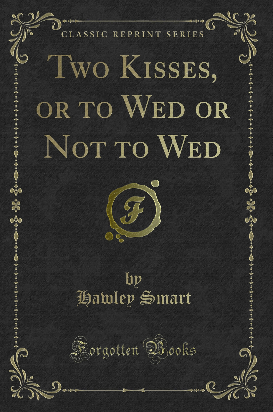 Two Kisses, or to Wed or Not to Wed (Classic Reprint)