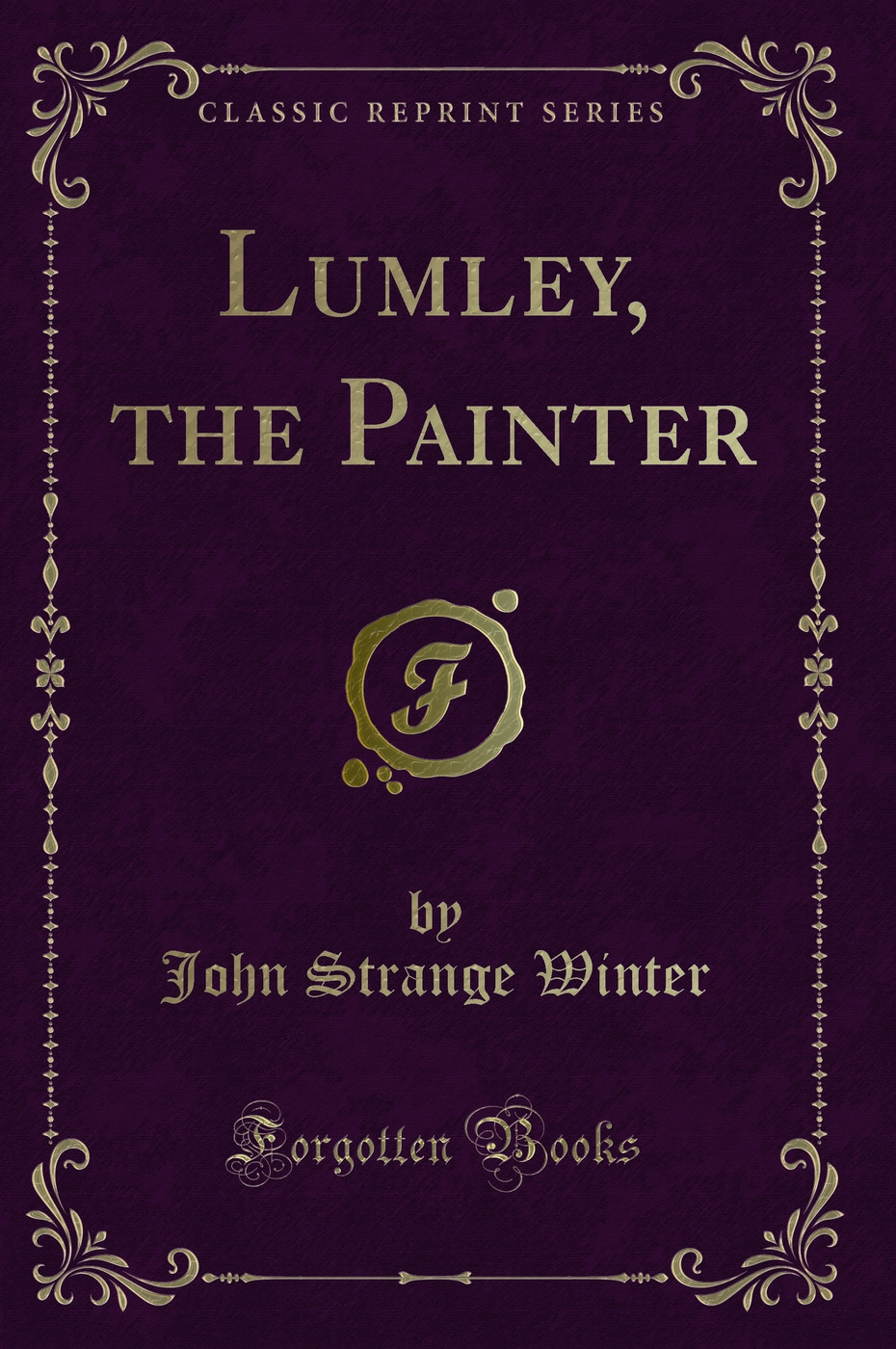 Lumley, the Painter (Classic Reprint)