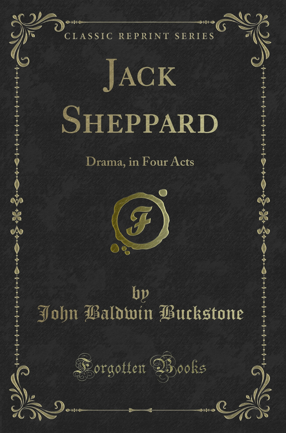 Jack Sheppard: Drama, in Four Acts (Classic Reprint)