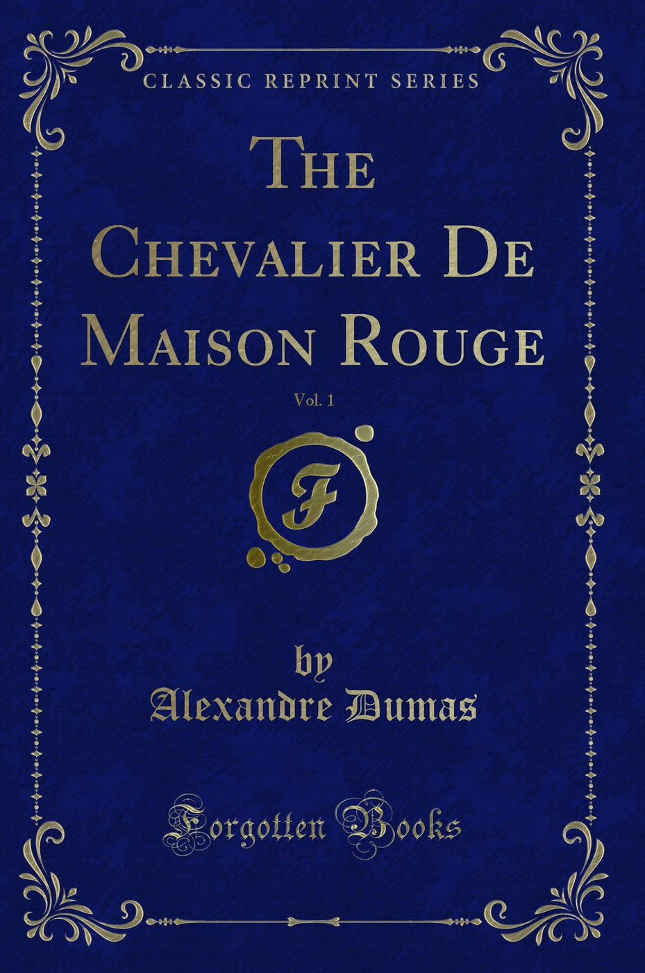 The Chevalier De Maison Rouge, Vol. 1 (Classic Reprint)