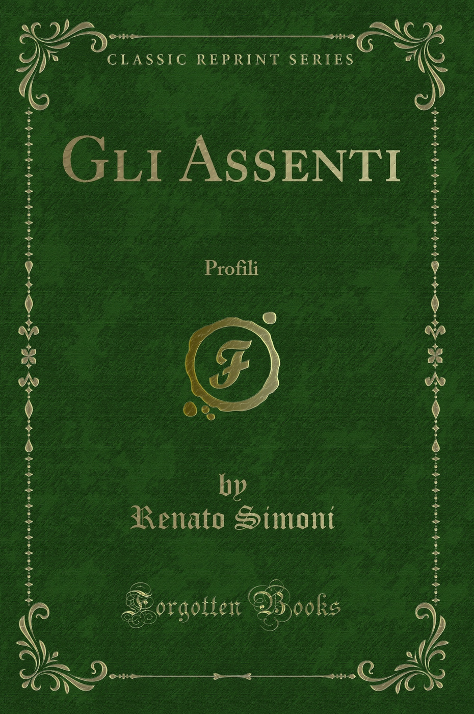 Gli Assenti: Profili (Classic Reprint)