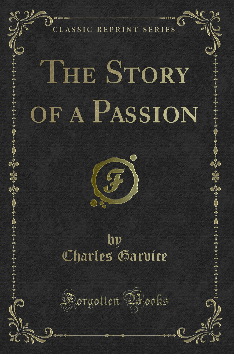 The Story of a Passion (Classic Reprint)