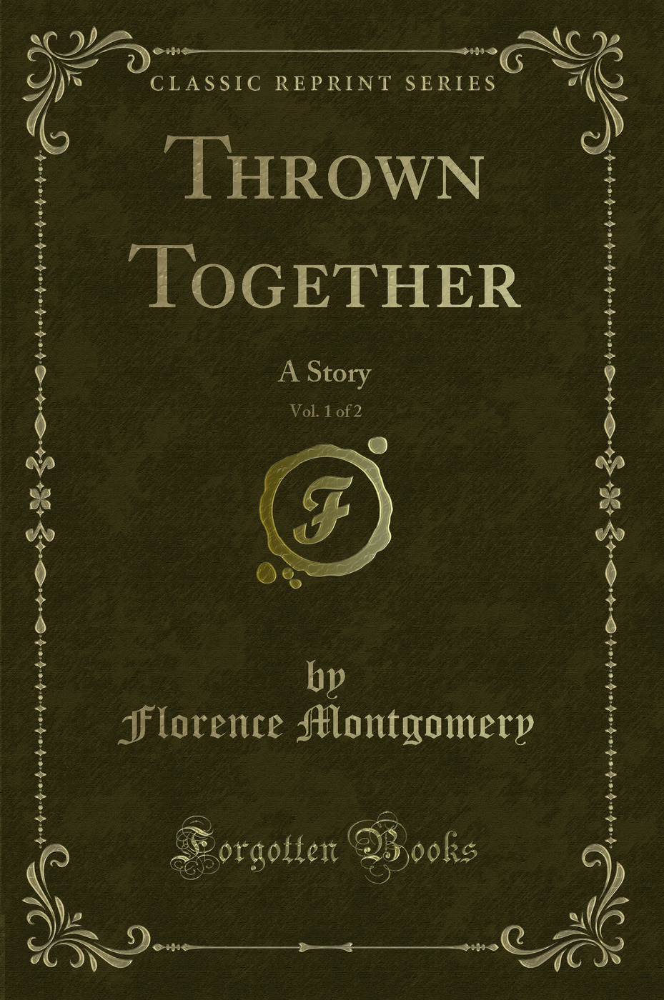 Thrown Together, Vol. 1 of 2: A Story (Classic Reprint)