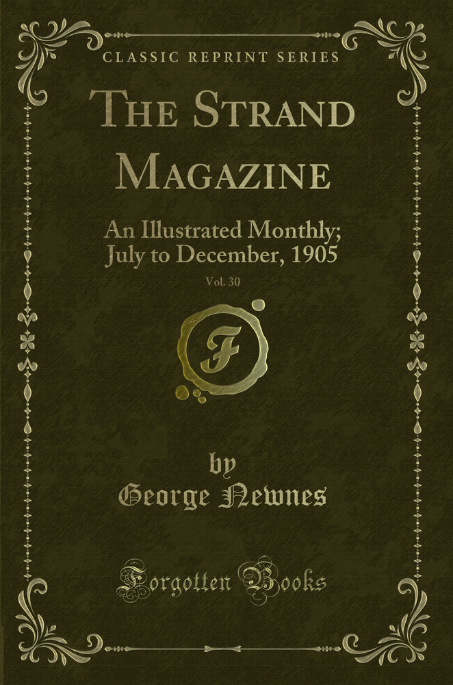 The Strand Magazine, Vol. 30: An Illustrated Monthly; July to December, 1905 (Classic Reprint)