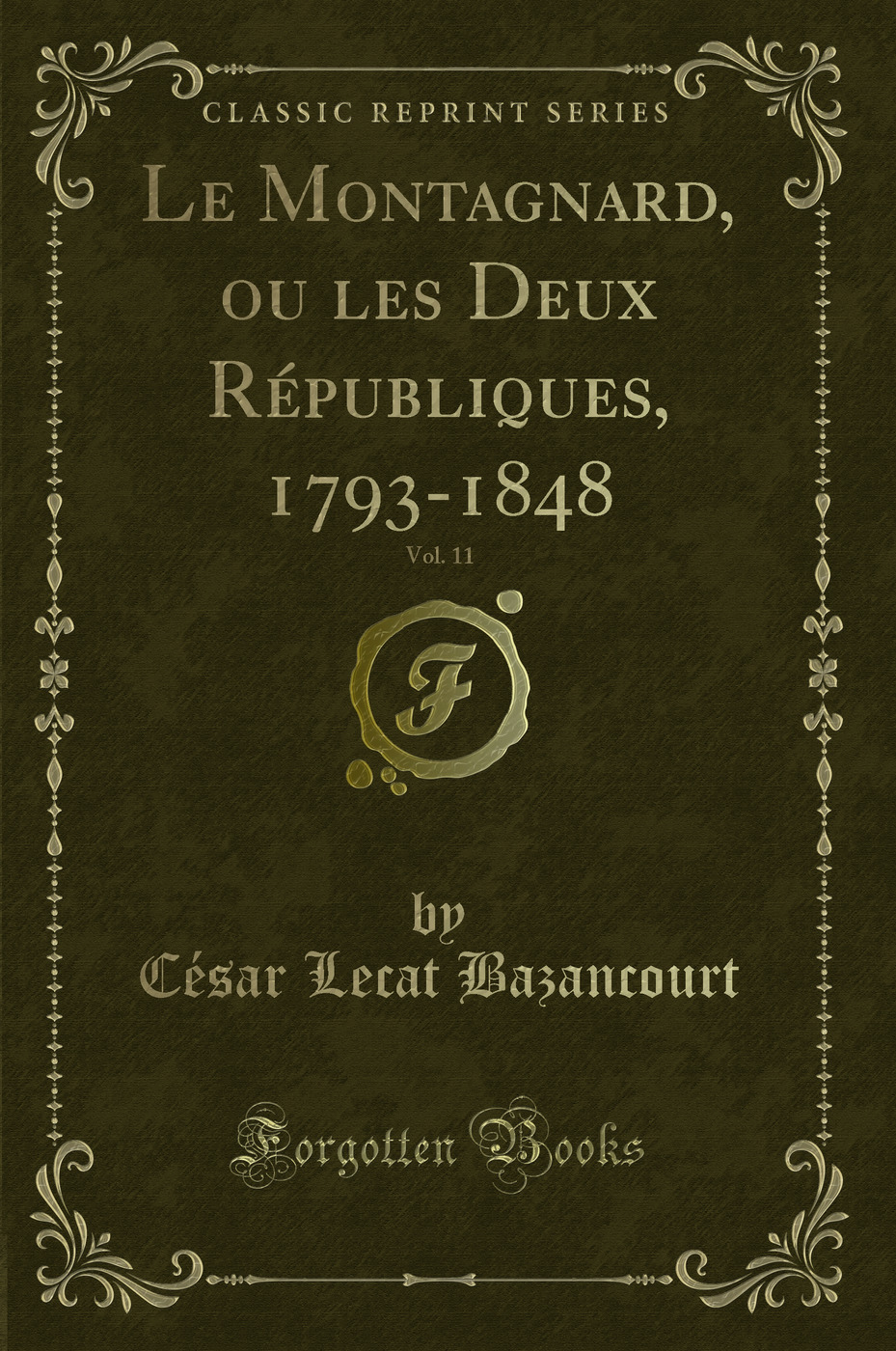 Le Montagnard, ou les Deux Républiques, 1793-1848, Vol. 11 (Classic Reprint)