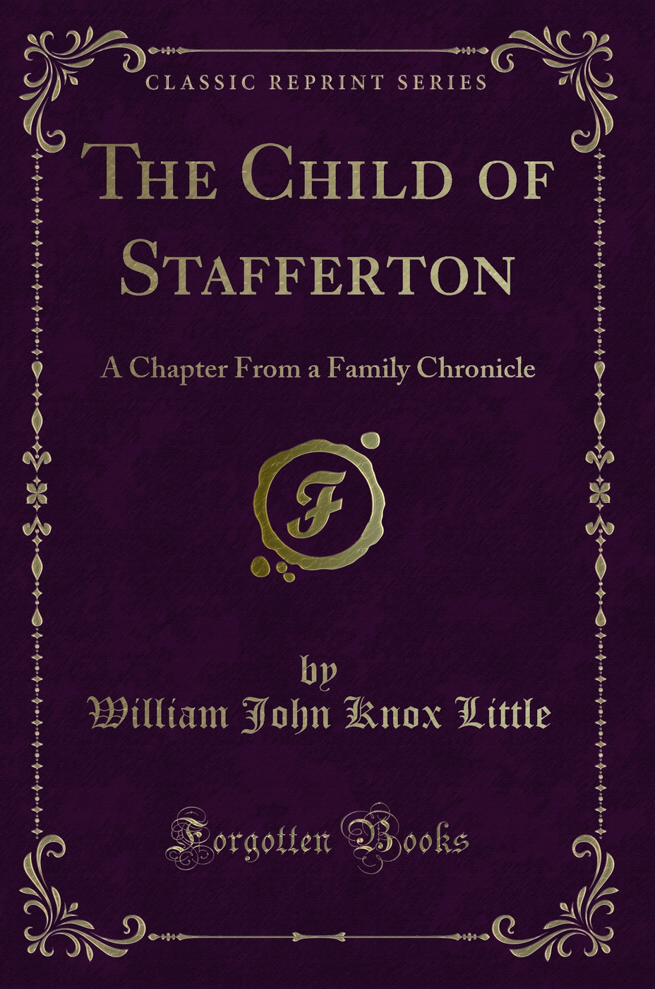 The Child of Stafferton: A Chapter From a Family Chronicle (Classic Reprint)