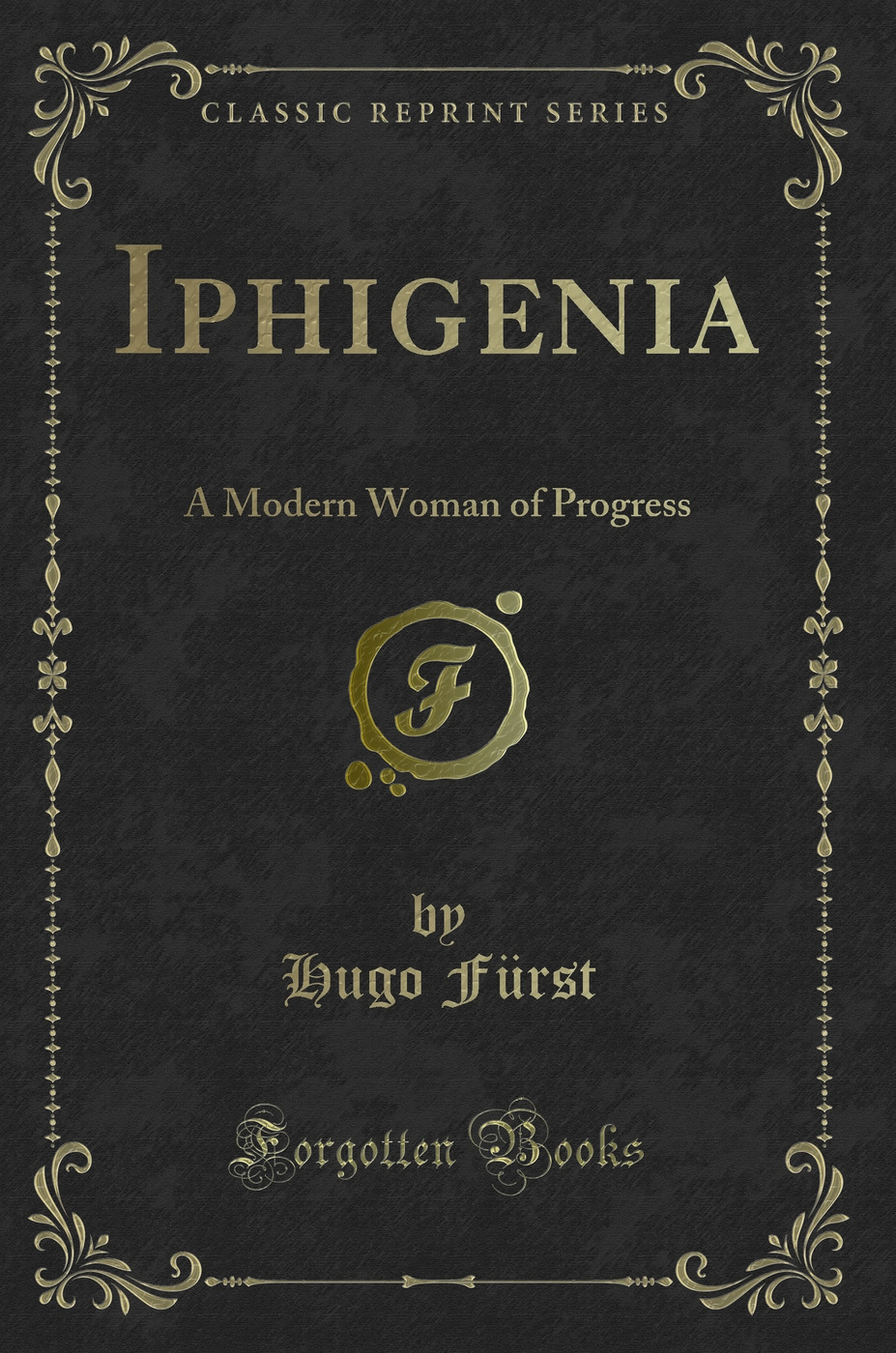 Iphigenia: A Modern Woman of Progress (Classic Reprint)