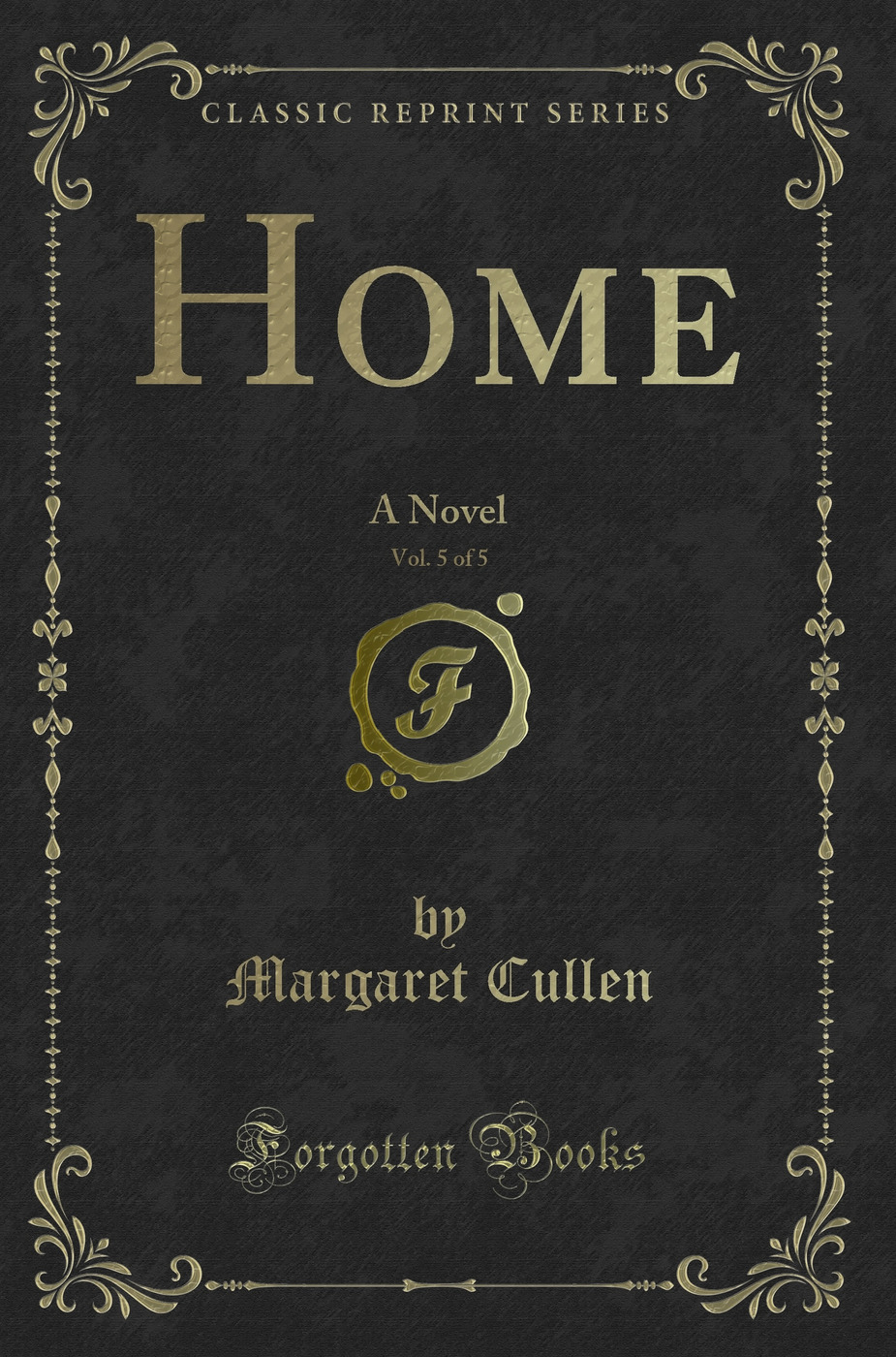 Home, Vol. 5 of 5: A Novel (Classic Reprint)