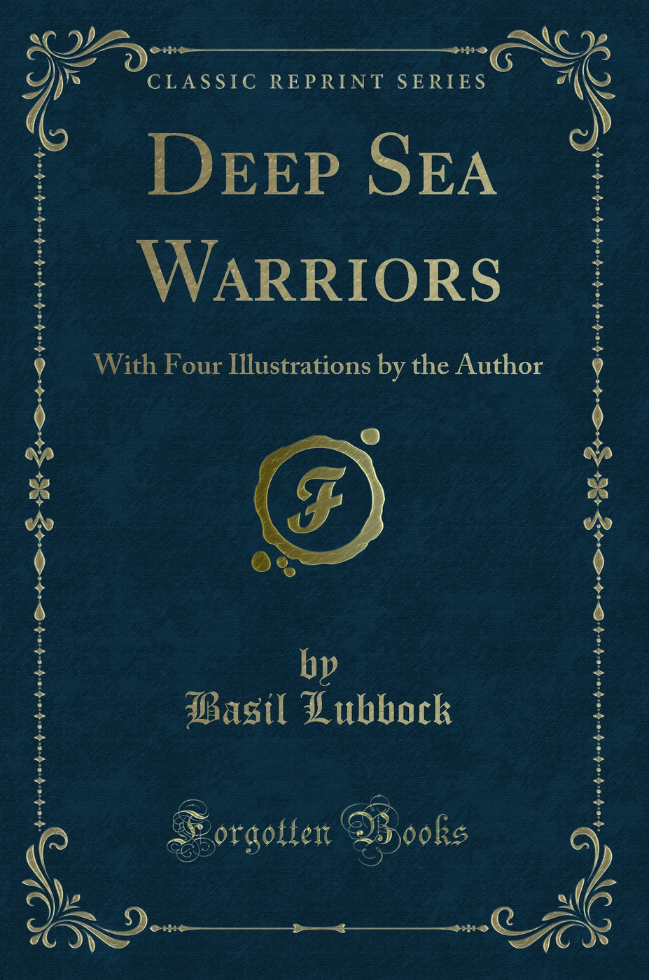Deep Sea Warriors: With Four Illustrations by the Author (Classic Reprint)