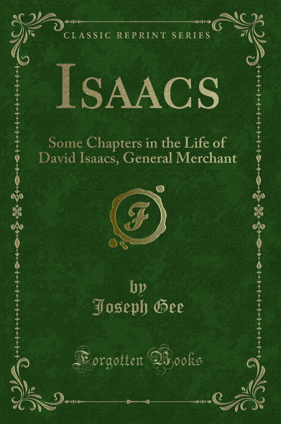 Isaacs: Some Chapters in the Life of David Isaacs, General Merchant (Classic Reprint)