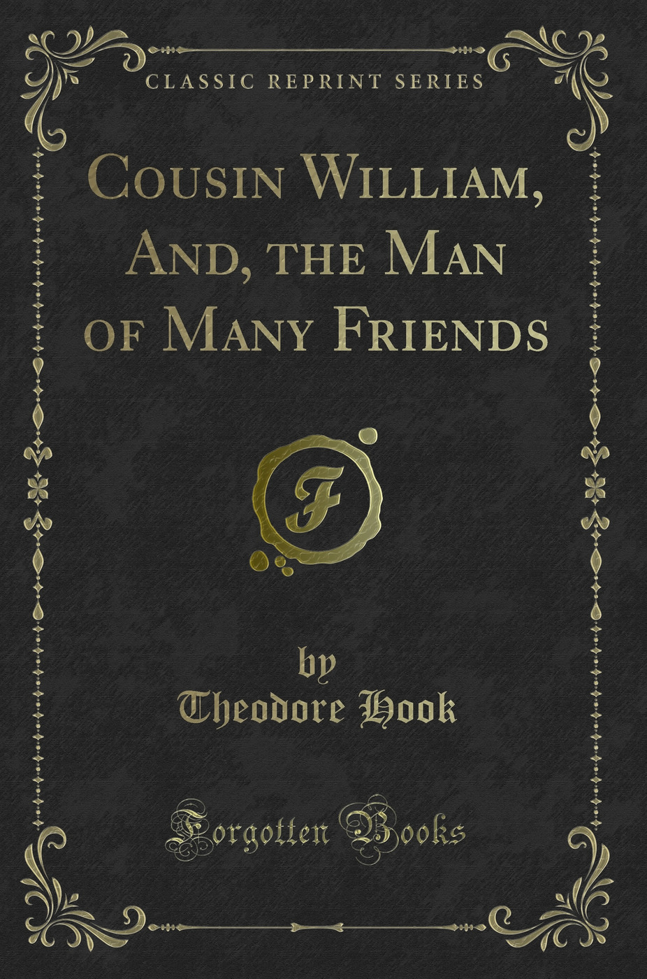 Cousin William, And, the Man of Many Friends (Classic Reprint)
