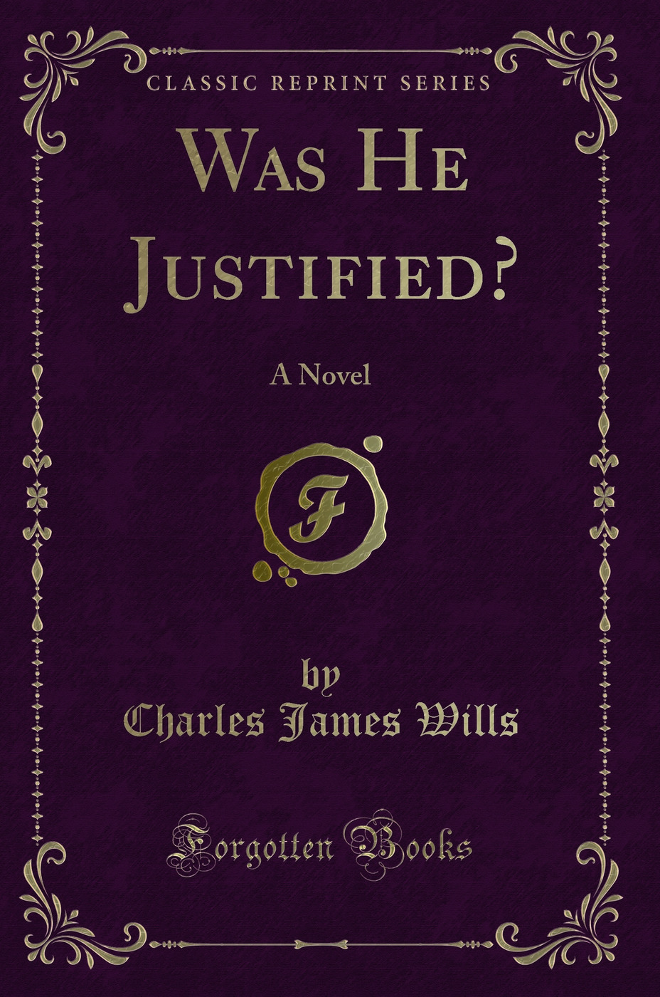 Was He Justified?: A Novel (Classic Reprint)