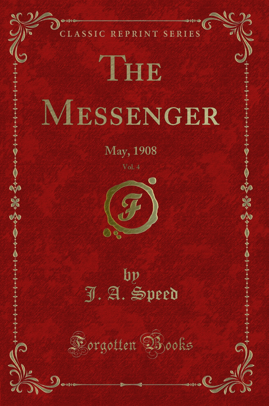 The Messenger, Vol. 4: May, 1908 (Classic Reprint)