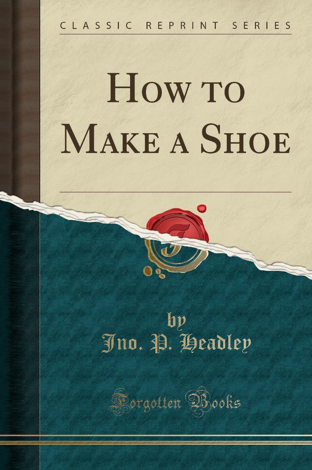 How to Make a Shoe (Classic Reprint)