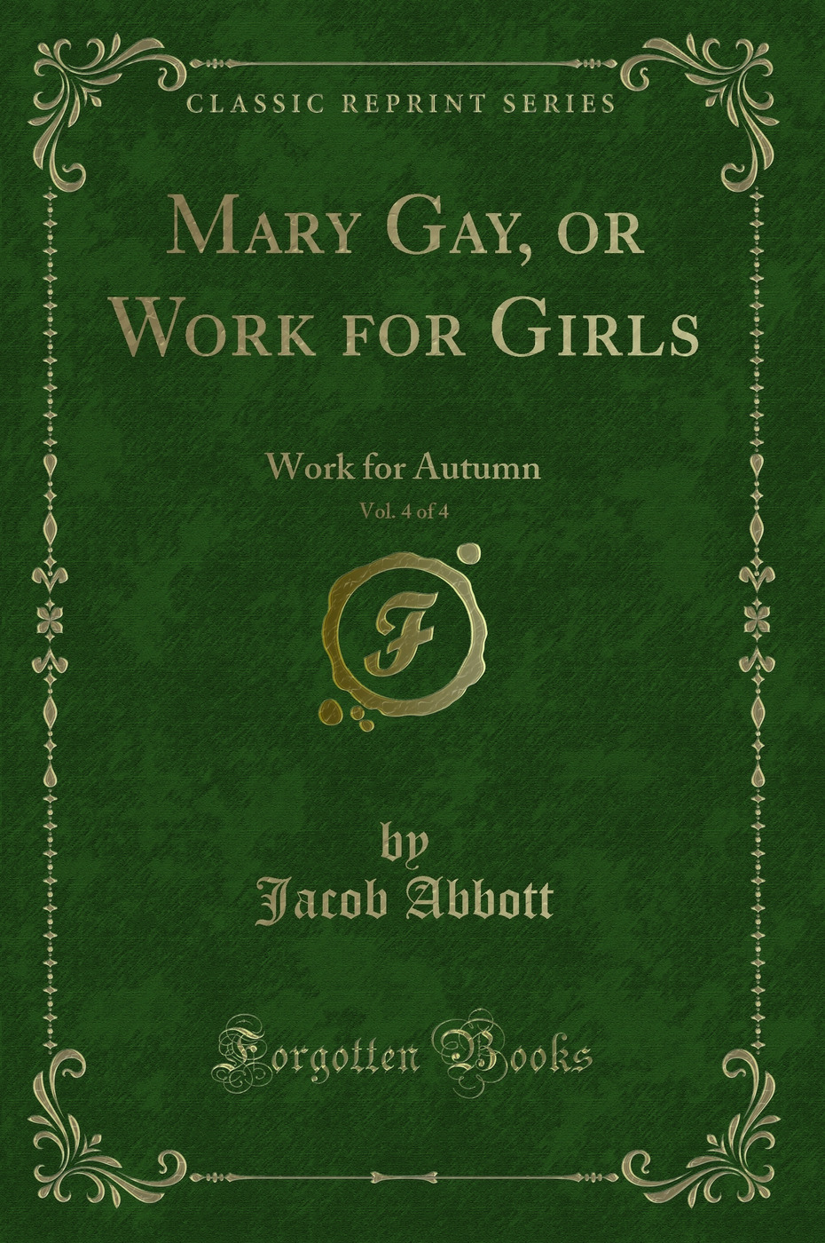 Mary Gay, or Work for Girls, Vol. 4 of 4: Work for Autumn (Classic Reprint)
