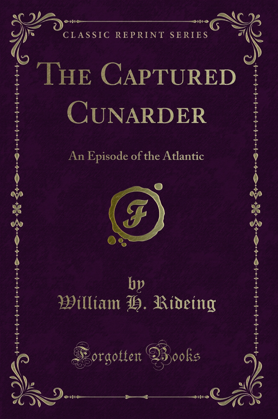 The Captured Cunarder: An Episode of the Atlantic (Classic Reprint)