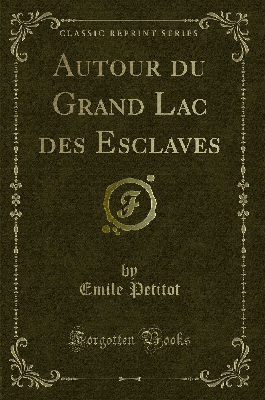 Autour du Grand Lac des Esclaves (Classic Reprint)