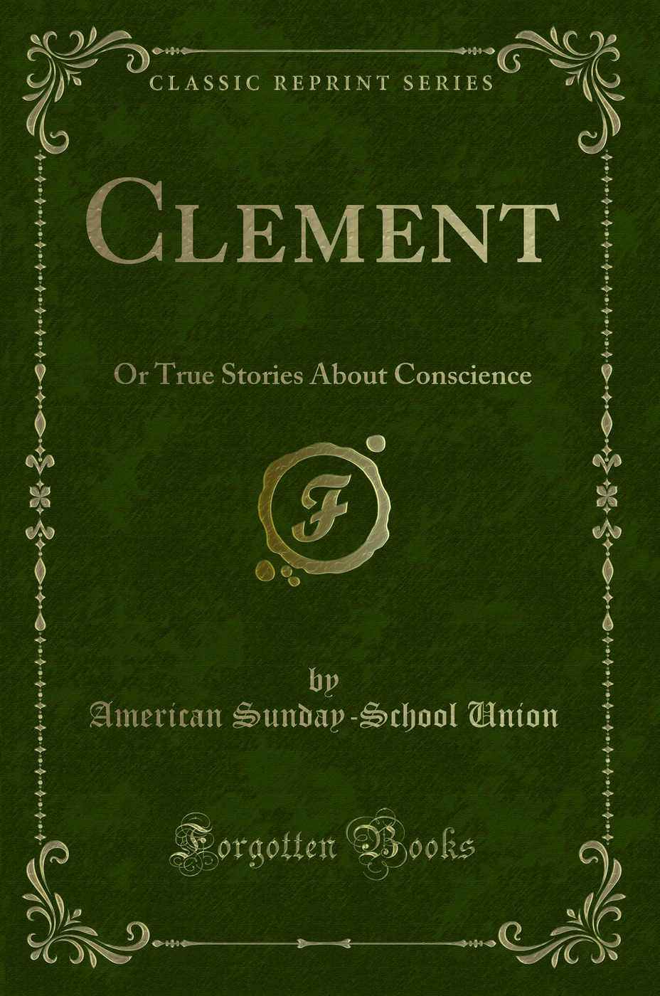Clement: Or True Stories About Conscience (Classic Reprint)