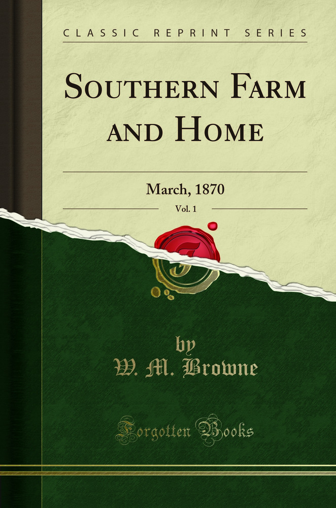 Southern Farm and Home, Vol. 1: March, 1870 (Classic Reprint)