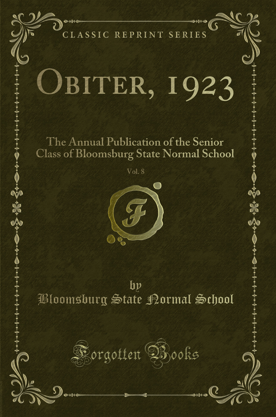 Obiter, 1923, Vol. 8: The Annual Publication of the Senior Class of Bloomsburg State Normal School (Classic Reprint)